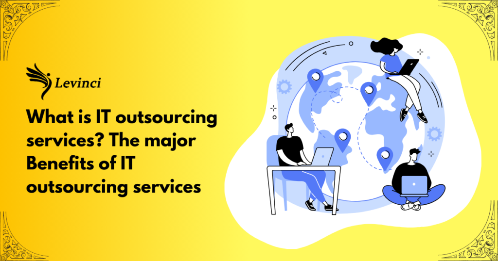 What is IT outsourcing services The major Benefits of IT outsourcing services
