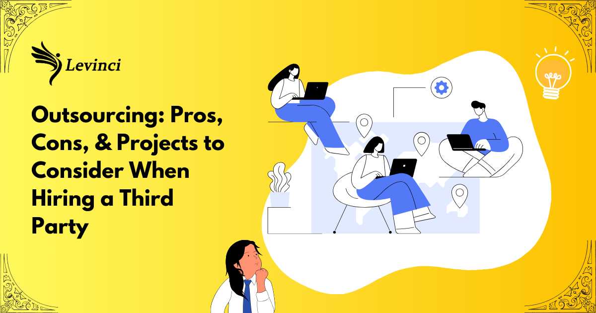 Outsourcing Pros, Cons, & Projects to Consider When Hiring a Third Party