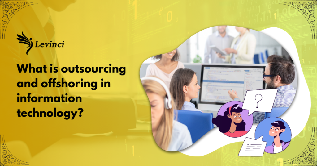 What is outsourcing and offshoring in information technology