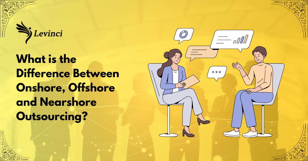 What is the Difference Between Onshore, Offshore and Nearshore Outsourcing