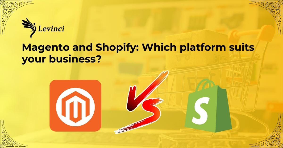 Magento and Shopify Which platform suits your business 