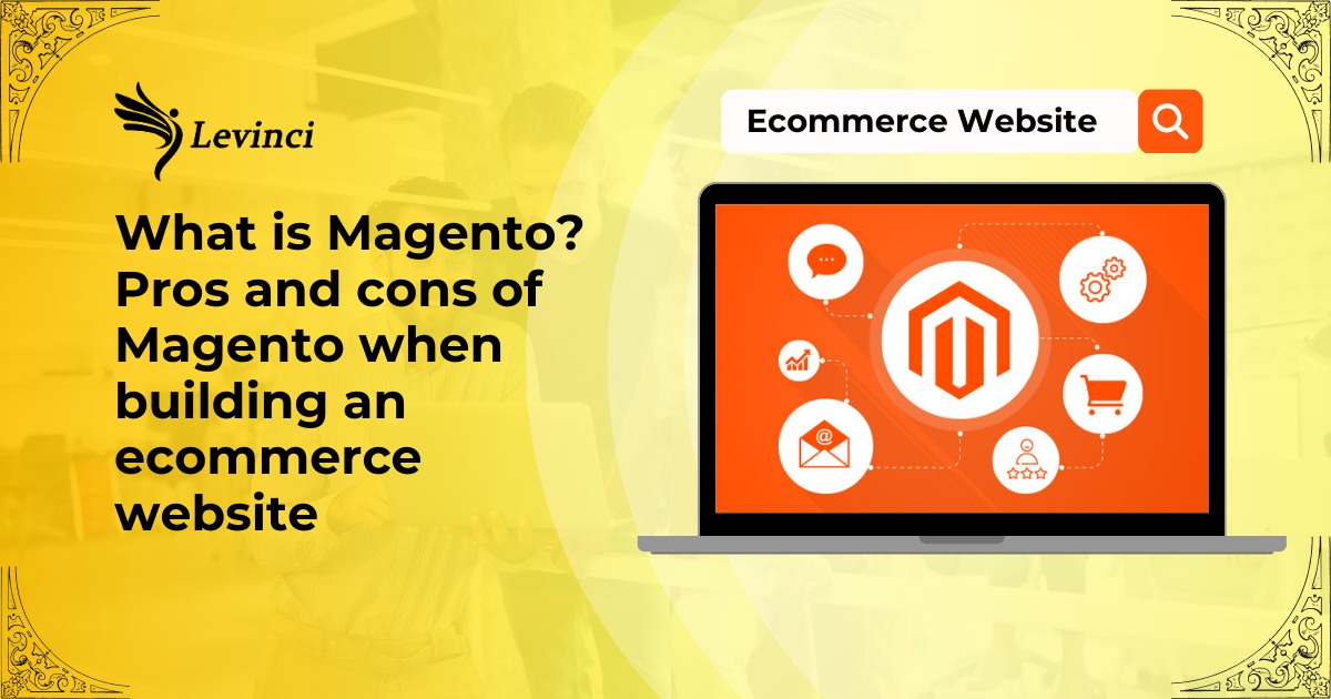 What is Magento Pros and cons of Magento when building an ecommerce website